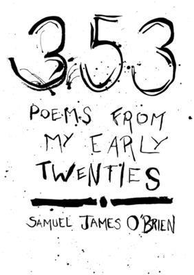 Samuel James O'Brien - 353 Poems from My Early Twenties, Häftad
