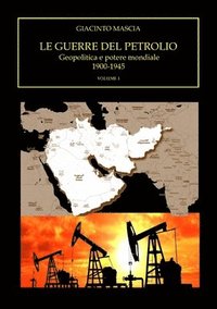 bokomslag Le guerre del petrolio. Geopolitica e potere mondiale. 1900-1945 Volume I