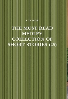 L Taylor - Must Read Medley Collection of Short Stories (25), Inbunden
