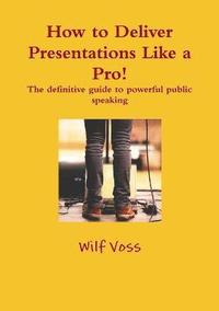 bokomslag How to Deliver Presentations Like a Pro! The definitive guide to powerful public speaking