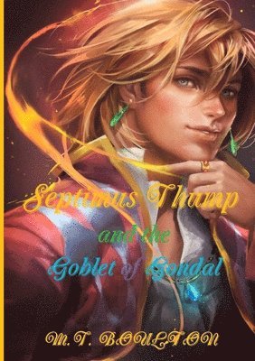 Septimus Thump and the Goblet of Gondal 1