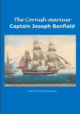 The Cornish Mariner Captain Joseph Banfield 1