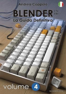 BLENDER - LA GUIDA DEFINITIVA - VOLUME 4 - Edizione 2 1