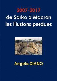 bokomslag 2007-2017, de Sarko  Macron, les illusions perdues
