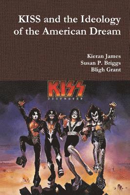 Kieran James, Susan P Briggs, Bligh Grant - KISS and the Ideology of the American Dream, Häftad