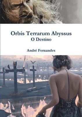 Orbis Terrarum Abyssus - O Destino 1