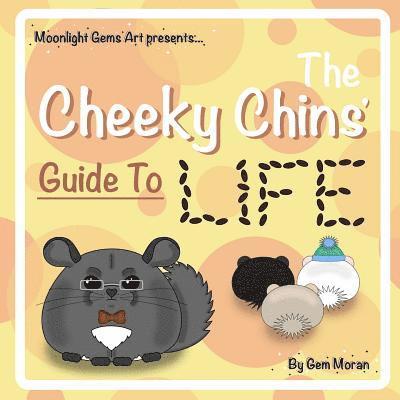 The Cheeky Chins' Guide To Life 1