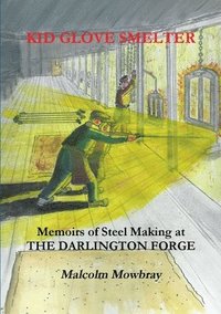bokomslag Kid Glove Smelter. Memoirs of Steel Making at the Darlington Forge