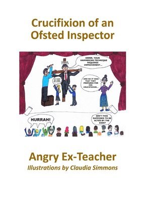 Angry Ex-Teacher - Crucifixion of an Ofsted Inspector, Häftad