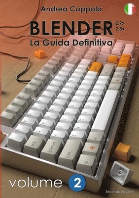 BLENDER - LA GUIDA DEFINITIVA - VOLUME 2 - Edizione 2 1