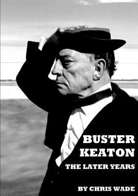 Chris Wade, chris wade - Buster Keaton: The Later Years, Häftad