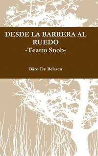 bokomslag DESDE LA BARRERA AL RUEDO -Teatro Snob-