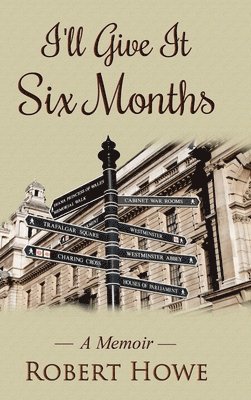 Robert Howe - I'll Give It Six Months, Inbunden