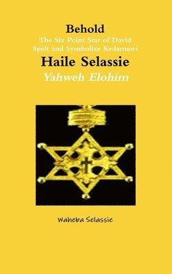 Behold The Six Point Star of David Spelt and Symbolise Qedamawi Haile Selassie Yahweh Elohim 1