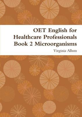 Virginia Allum - OET English for Healthcare Professionals Book 2 Microorganisms, Häftad