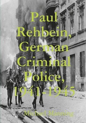 bokomslag Paul Rehbein, German Criminal Police, 1941-1945