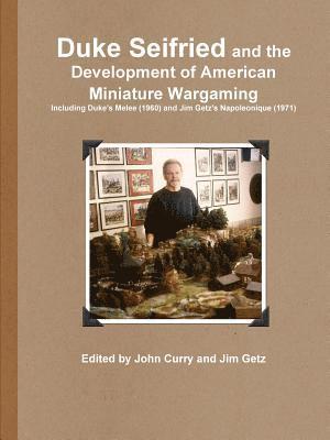 bokomslag Duke Seifried and the Development of American Miniature Wargaming Including Duke's Melee (1960) and Jim Getz's Napoleonique (1971)