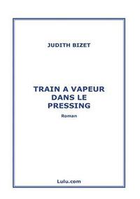 bokomslag Train a Vapeur Dans Le Pressing