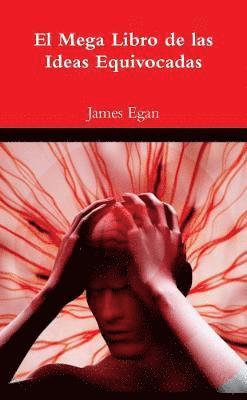 James Egan - El Mega Libro de las Ideas Equivocadas, Häftad