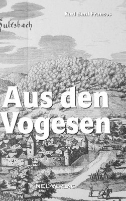 Karl Emil Franzos - Aus den Vogesen, Inbunden