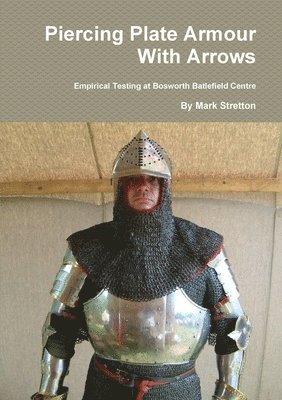 Mark Stretton - Piercing Plate Armour With Arrows, Häftad