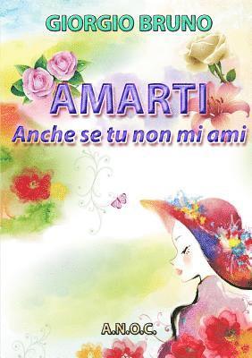 AMARTI anche se tu non mi ami 1