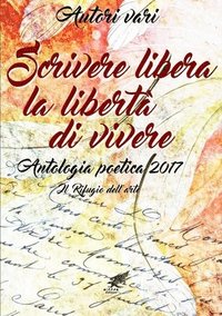 bokomslag Scrivere libera la libert di vivere Antologia poetica 2017