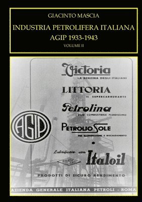 INDUSTRIA PETROLIFERA ITALIANA. AGIP 1933-1943 Vol. II 1