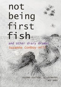 bokomslag Not Being First Fish and other diary dramas