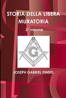 JOSEPH GABRIEL FINDEL, Joseph Gabriel Findel - STORIA DELLA LIBERA MURATORIA 2° volume, Häftad