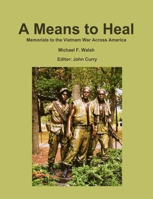 bokomslag A Means to Heal: Memorials to the Vietnam War Across America