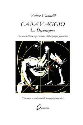 Caravaggio, LA DEPOSIZIONE, Per una lettura copernicana dello spazio figurativo 1