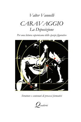 Valter Vannelli - Caravaggio, LA DEPOSIZIONE, Per una lettura copernicana dello spazio figurativo, Häftad