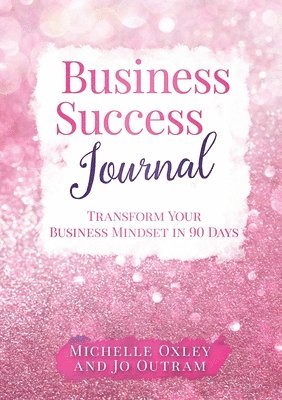 Business Success Journal - Transform Your Business Mindset in 90 Days 1