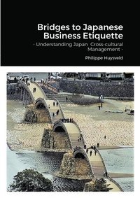 bokomslag Bridges to Japanese Business Etiquette - Understanding Japan Cross-cultural Management (couverture souple)