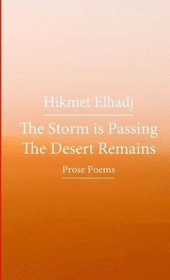 Hikmet Elhadj, حكمت الحاج, &#1 &#1575;&#1604;&#1581;&#1575;&#1580;, ¿¿¿¿ ¿¿¿¿¿ - The Storm is Passing the Desert Remains - تمر العاصفة وتبقى الصحراء, Häftad