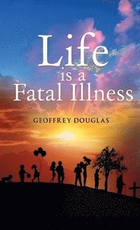 bokomslag Life is a Fatal Illness