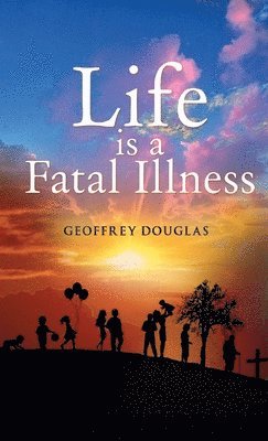 Geoffrey Douglas - Life is a Fatal Illness, Häftad