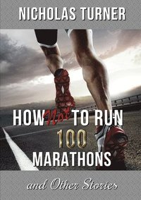 bokomslag How Not To Run 100 Marathons