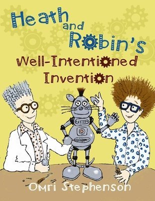 Omri Stephenson - Heath and Robin's Well Intentioned Invention, Häftad
