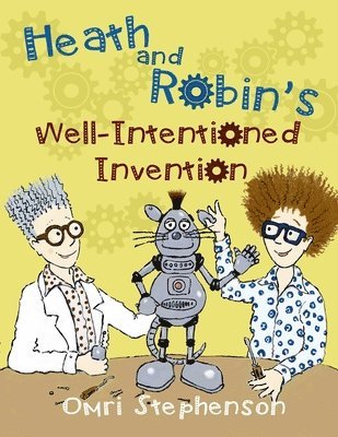 bokomslag Heath and Robin's Well Intentioned Invention