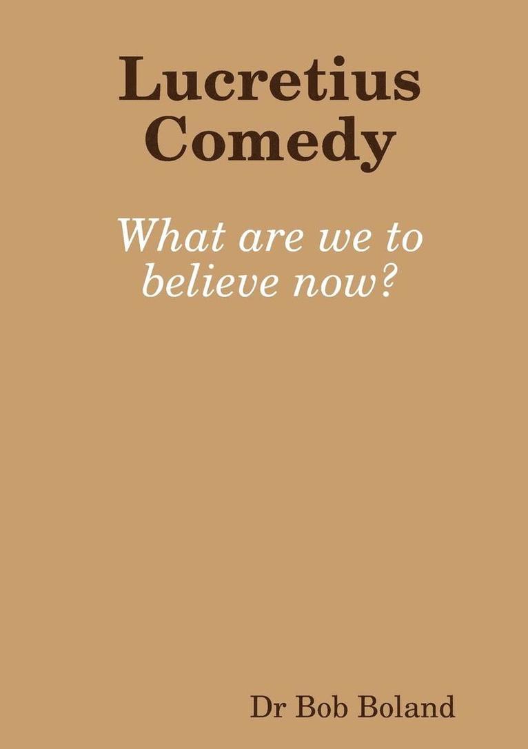 Lucretius Comedy: What are we to believe now? 1