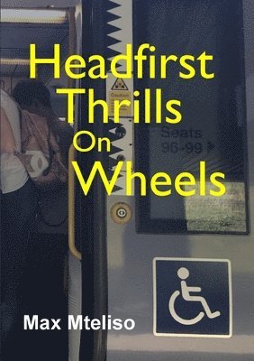 Max Mteliso - Headfirst Thrills on Wheels (wheelchair globetrotting & dealing with the consequences), Häftad