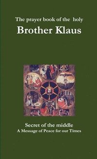 bokomslag The prayer book of the holy Brother Klaus