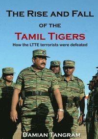 bokomslag Rise and Fall of the Tamil Tigers