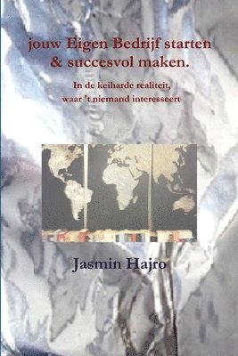jouw Eigen Bedrijf starten & succesvol maken. In de keiharde realiteit, waar 't niemand interesseert