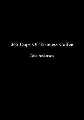 bokomslag 365 Cups Of Tasteless Coffee