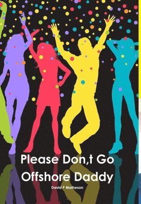 Please Don, t Go Offshore Daddy