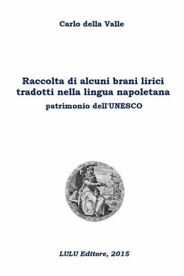 Raccolta di alcuni brani lirici tradotti nella lingua napoletana patrimonio dell'Unesco 1