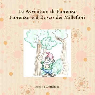 Monica Castiglione - Avventure di Fiorenzo Fiorenzo e il Bosco dei Millefiori, Häftad